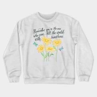 Sunshine: Remember you are the one who ... Crewneck Sweatshirt